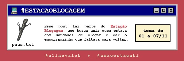 Dentro de uma janela retrô estilo Windows 95, com fundo vermelho, o ícone de paus.txt e o texto: Esse post faz parte do Estação Blogagem, que busca unir quem estava com saudades de blogar e dar o empurrãozinho que faltava para voltar. Tema de 01 a 07/11. No rodapé as arrobas @alinevalek e @umacertagabi