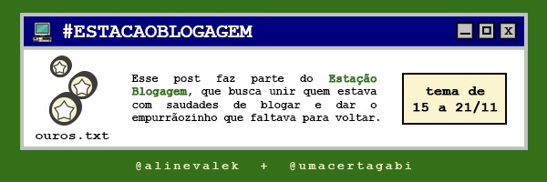 Dentro de uma janela retrô estilo Windows 95, com fundo verde, o ícone de ouros.txt e o texto: Esse post faz parte do Estação Blogagem, que busca unir quem estava com saudades de blogar e dar o empurrãozinho que faltava para voltar. Tema de 15 a 21/11. No rodapé as arrobas @alinevalek e @umacertagabi